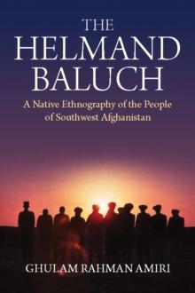 The Helmand Baluch : A Native Ethnography of the People of Southwest Afghanistan