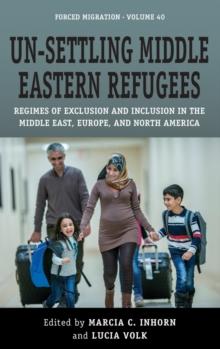 Un-Settling Middle Eastern Refugees : Regimes of Exclusion and Inclusion in the Middle East, Europe, and North America