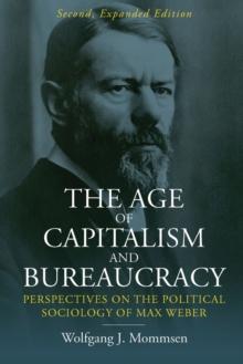 The Age of Capitalism and Bureaucracy : Perspectives on the Political Sociology of Max Weber