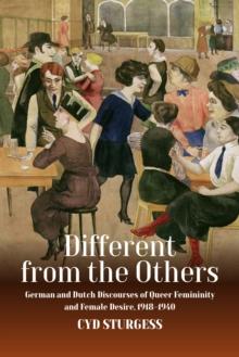 Different from the Others : German and Dutch Discourses of Queer Femininity and Female Desire, 1918-1940