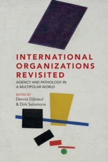 International Organizations Revisited : Agency and Pathology in a Multipolar World