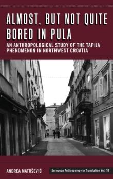 Almost, but Not Quite Bored in Pula : An Anthropological Study of the Tapija Phenomenon in Northwest Croatia