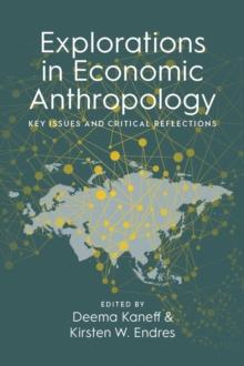 Explorations in Economic Anthropology : Key Issues and Critical Reflections