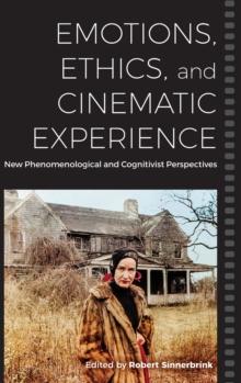 Emotions, Ethics, and Cinematic Experience : New Phenomenological and Cognitivist Perspectives