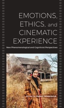 Emotions, Ethics, and Cinematic Experience : New Phenomenological and Cognitivist Perspectives