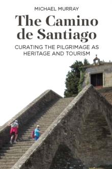 The Camino de Santiago : Curating the Pilgrimage as Heritage and Tourism