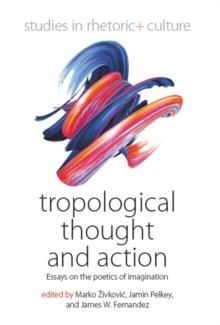 Tropological Thought and Action : Essays on the Poetics of Imagination