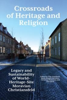 Crossroads of Heritage and Religion : Legacy and Sustainability of World Heritage Site Moravian Christiansfeld