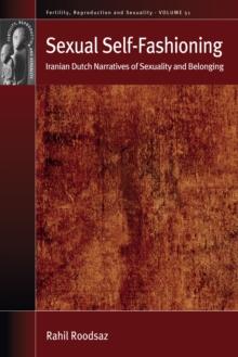 Sexual Self-Fashioning : Iranian Dutch Narratives of Sexuality and Belonging