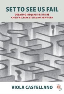 Set to See Us Fail : Debating Inequalities in the Child Welfare System of New York