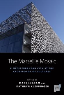 The Marseille Mosaic : A Mediterranean City at the Crossroads of Cultures