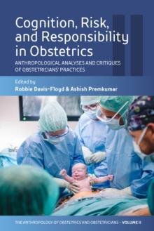 Cognition, Risk, and Responsibility in Obstetrics : Anthropological Analyses and Critiques of Obstetricians Practices