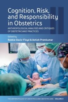 Cognition, Risk, and Responsibility in Obstetrics : Anthropological Analyses and Critiques of Obstetricians Practices