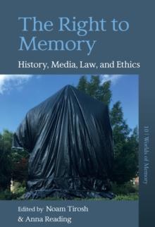 The Right to Memory : History, Media, Law, and Ethics