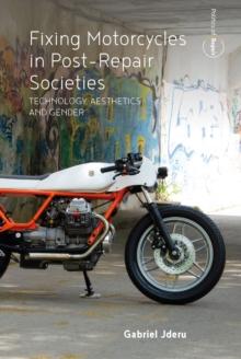 Fixing Motorcycles in Post-Repair Societies : Technology, Aesthetics and Gender