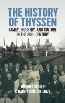 The History of Thyssen : Family, Industry and Culture in the 20th Century