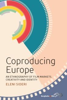 Coproducing Europe : An Ethnography of Film Markets, Creativity and Identity