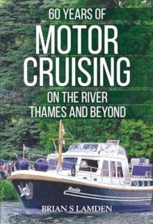 60 Years of Motor Cruising on the River Thames and beyond