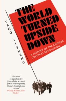 The World Turned Upside Down : A History of the Chinese Cultural Revolution