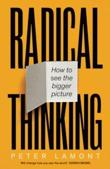 Radical Thinking : How to see the bigger picture