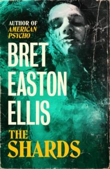 The Shards : Bret Easton Ellis. The Sunday Times Bestselling New Novel from the Author of AMERICAN PSYCHO