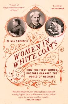 Women in White Coats : How the First Women Doctors Changed the World of Medicine