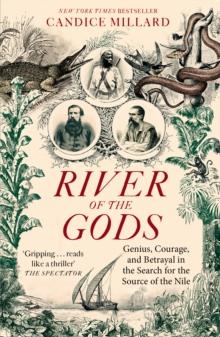 River of the Gods : Genius, Courage, and Betrayal in the Search for the Source of the Nile