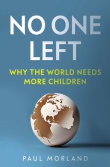 No One Left : Why the World Needs More Children