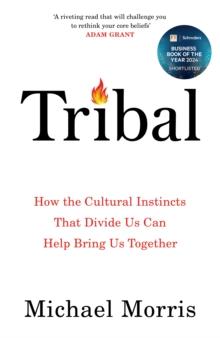 Tribal : How the Cultural Instincts That Divide Us Can Help Bring Us Together