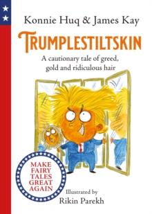 Trumplestiltskin : A cautionary tale of greed, gold and ridiculous hair