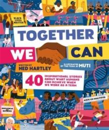 Together We Can : 40 inspirational stories about what humans can achieve when we work as a team