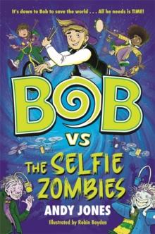 Bob Vs The Selfie Zombies : A time-travel Comedy adventure!