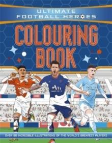 Ultimate Football Heroes Colouring Book (The No.1 football series) : Collect them all!