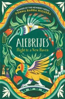 Alebrijes - Flight to a New Haven : an unforgettable journey of hope, courage and survival