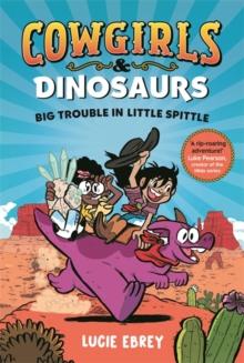 Cowgirls and Dinosaurs : Big Trouble in Little Spittle