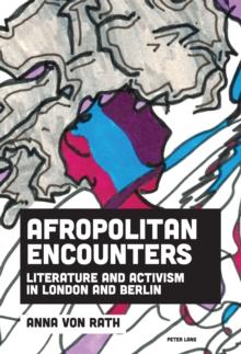 Afropolitan Encounters : Literature and Activism in London and Berlin