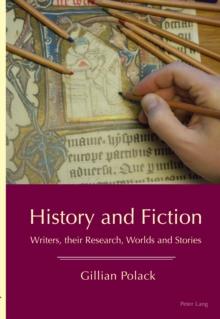 History and Fiction : Writers, their Research, Worlds and Stories