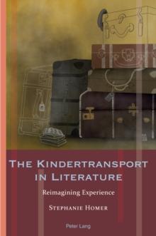 The Kindertransport in Literature : Reimagining Experience