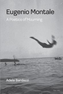 Eugenio Montale : A Poetics of Mourning