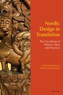 Nordic Design in Translation : The Circulation of Objects, Ideas and Practices