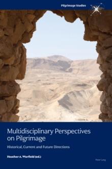 Multidisciplinary Perspectives on Pilgrimage : Historical, Current and Future Directions