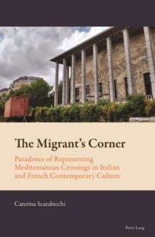 The Migrant's Corner : Paradoxes of Representing Mediterranean Crossings in Italian and French Contemporary Culture