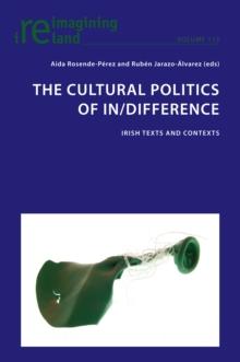 The Cultural Politics of In/Difference : Irish Texts and Contexts