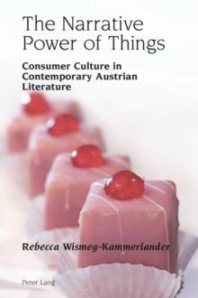 The Narrative Power of Things : Consumer Culture in Contemporary Austrian Literature