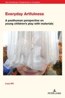 Everyday Artfulness : A posthuman perspective on young children's play with materials