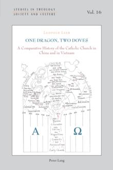 One Dragon, Two Doves : A Comparative History of the Catholic Church in China and in Vietnam