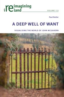 A Deep Well of Want : Visualising the World of John McGahern