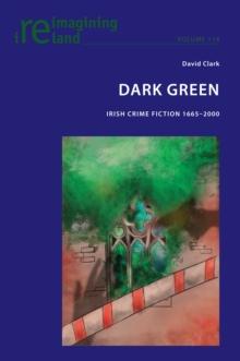 Dark Green : Irish Crime Fiction 1665-2000