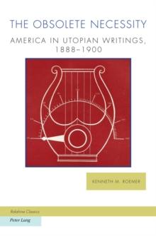 The Obsolete Necessity : America in Utopian Writings, 1888-1900