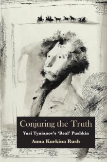 Conjuring the Truth : Yuri Tynianov's 'Real' Pushkin